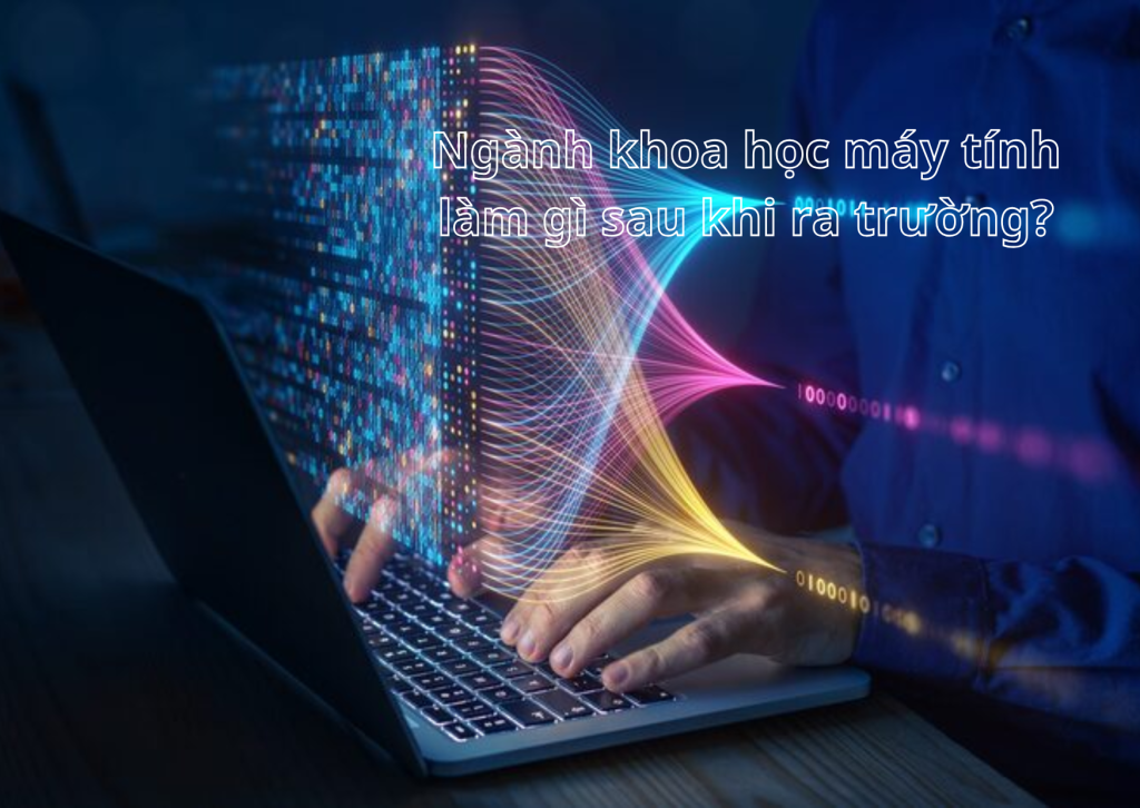 Ngành khoa học máy tính làm gì sau khi ra trường?